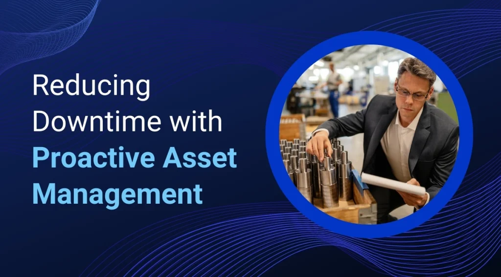 Reducing Downtime with Proactive Asset Management